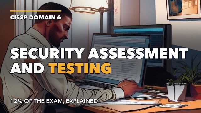 CISSP Domain 6: Security Assessment and Testing